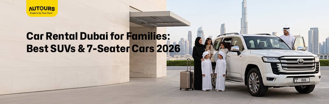 Car Rental Dubai for Families: Best SUVs & 7-Seater Cars 2026