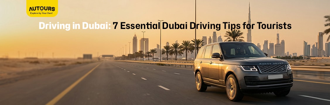 Driving in Dubai: 7 Essential Dubai Driving Tips for Tourists