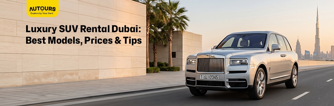 Luxury SUV Rental Dubai 2026: Best Models, Prices & Tips
