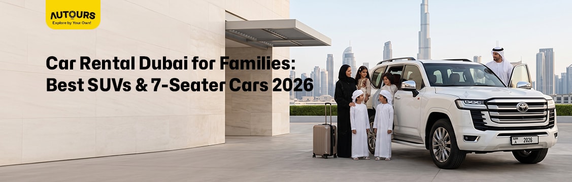 Car Rental Dubai for Families: Best SUVs & 7-Seater Cars 2026