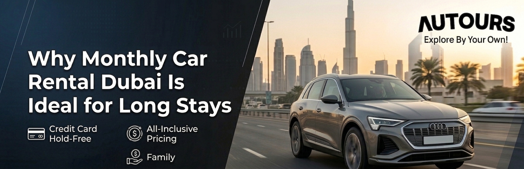 Monthly car rental Dubai promo banner featuring a silver Audi e-tron electric SUV driving on a highway with the Dubai skyline and Burj Khalifa at sunset. The main text reads 'Why Monthly Car Rental Dubai Is Ideal for Long Stays' with Autours branding, highlighting credit card hold-free and all-inclusive pricing.